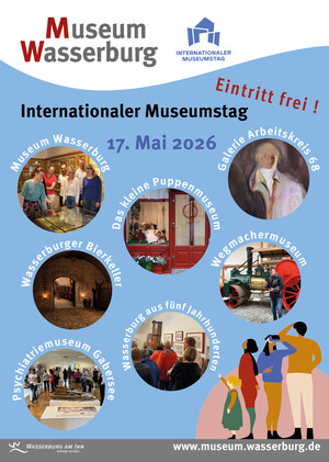 Plakat für den Internationalen Museumstag. Darauf oben wellenförmiger weißer Balken mit Logos des Museums Wasserburg und des Internationalen Museumstags. Darunter vor hellblauem Hintergrund Angaben „Internationaler Museumstag 17. Mai 2026“ und „Eintritt frei“ sowie sieben unregelmäßig verteilte Kreise. In diesen je eine Abbildung der teilnehmenden Museen und darüber deren Namen (von links nach rechts und oben nach unten): „Museum Wasserburg“, „Das kleine Puppenmuseum“, „Galerie Arbeitskreis 68“, „Wasserburger Bierkeller“, „Wasserburg aus fünf Jahrhunderten“, „Wegmachermuseum“ und „Psychiatriemuseum Gabersee“. Unten rechts im Eck bunte Grafik mit vier Personen in einem rosafarbenen Halbkreis, die nach oben schauen und zeigen. Unten schmaler grauer Balken mit Logo der Stadt Wasserburg am Inn und der Angabe www.museum.wasserburg.de. 